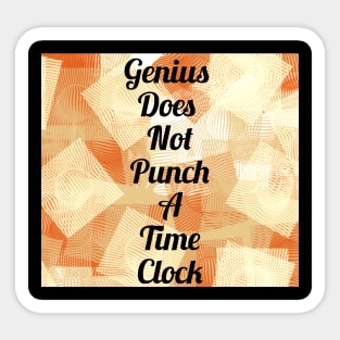 Genius Does Not Punch A Time Clock Sticker